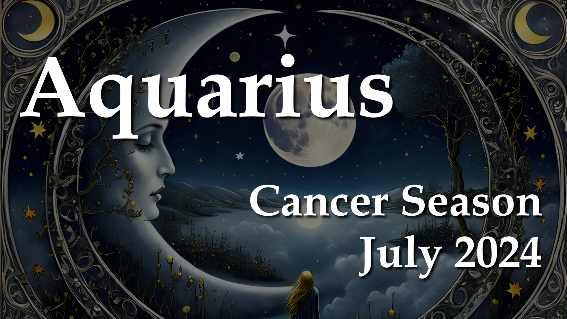 Aquarius Cancer Season July 2024 Aquarian Insight