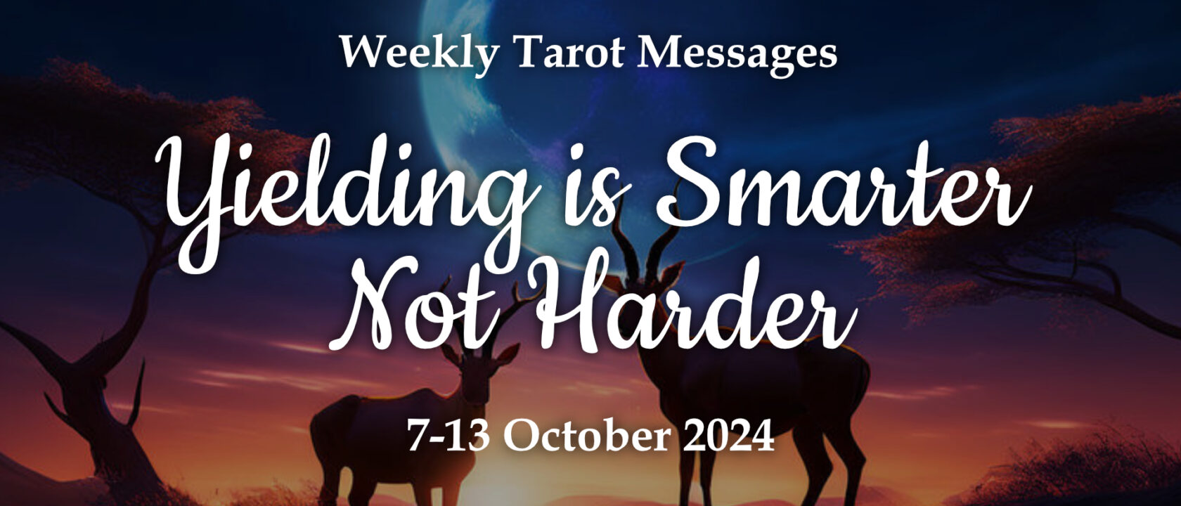 Yielding Is Smarter Not Harder – Weekly Tarot Reading