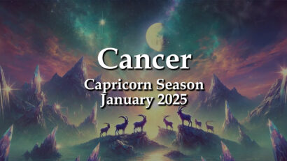 Cancer – Capricorn Season January 2025 PERSEVERENCE & SELF-TRUST