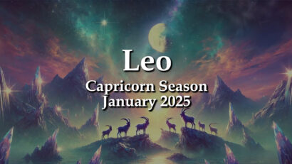 Leo – Capricorn Season January 2025 THAT WHICH IS FEARED OFFERS A WAY FORWARD