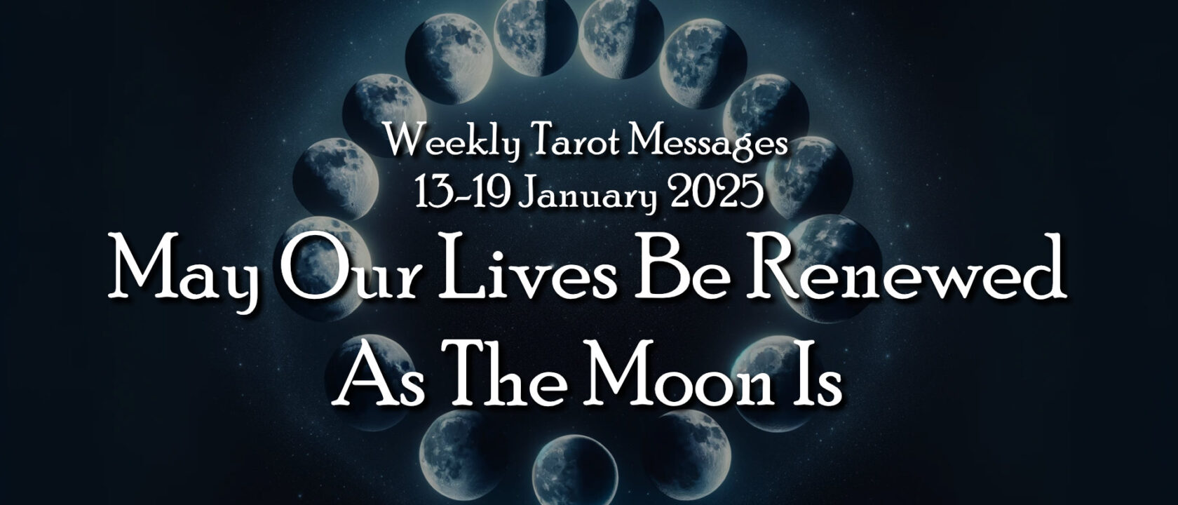 May Our Lives Be Renewed As The Moon Is – Weekly Tarot Messages